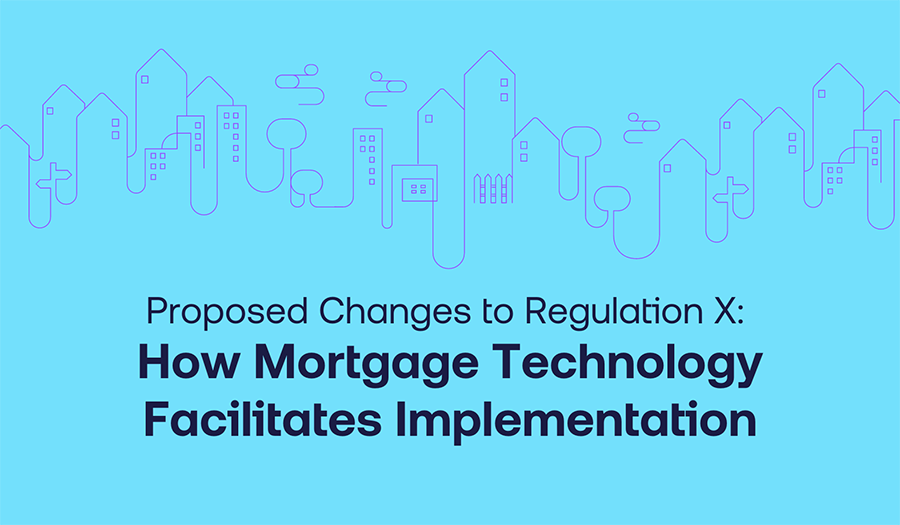 Proposed Changes to Regulation X: How Mortgage Technology Facilitates Implementation